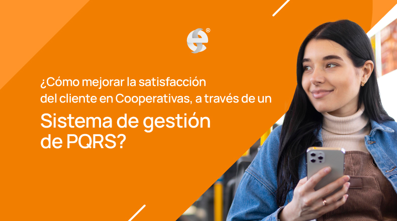 Cómo mejorar la satisfacción del cliente en Cooperativas a través de un Sistema de Gestión de FPQRS